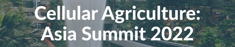 Cellular Agriculture: Asia Summit 2022
