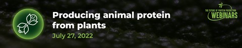 Future of Protein Production Webinars - Producing Animal Proteins From Plants