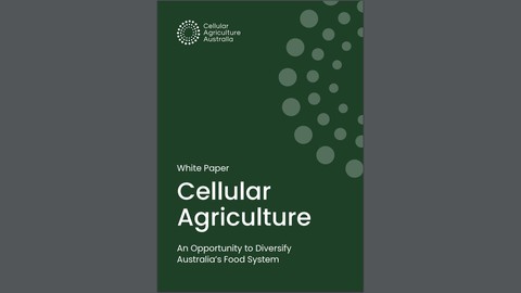 Cellular Agriculture - An Opportunity to Diversify Australia’s Food System
